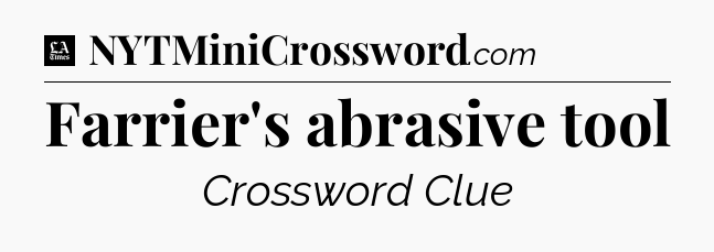Farrier's abrasive tool - LA Times Crossword