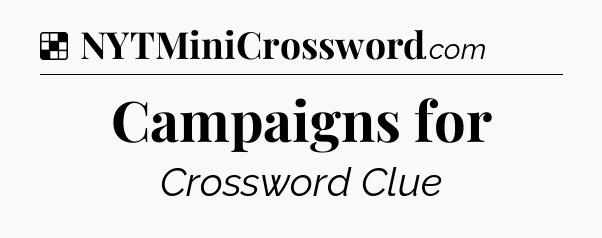 Solution: Campaigns for - NYT Crossword