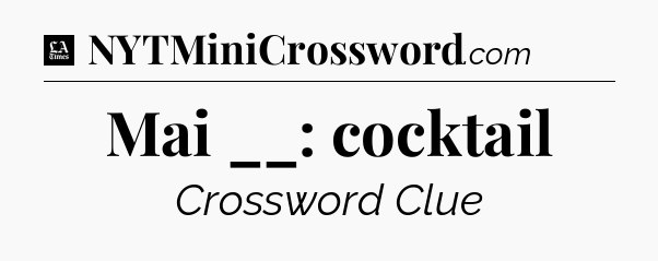 Mai __: cocktail - LA Times Crossword