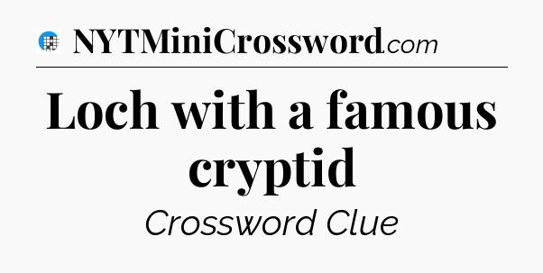 Loch with a famous cryptid Crossword Clue