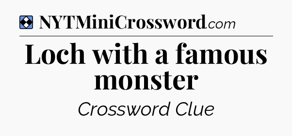Solution: Loch with a famous monster - NYT Mini Crossword
