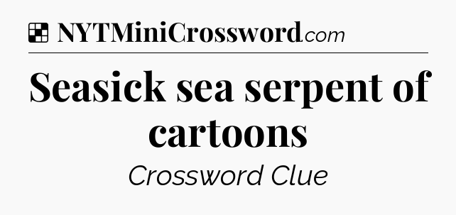 Solution: Seasick sea serpent of cartoons - NYT Crossword