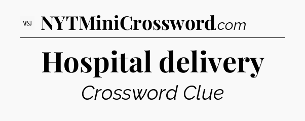 Hospital delivery - WSJ Crossword