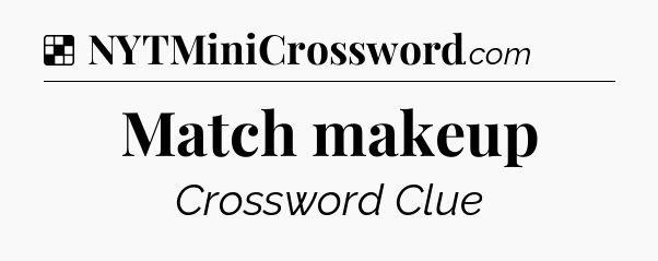 Solution: Match makeup - NYT Crossword