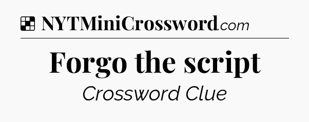 Solution: Forgo the script - NYT Crossword