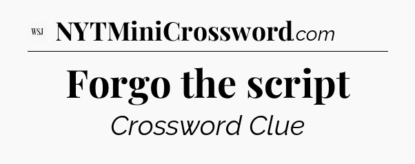 Forgo the script - WSJ Crossword