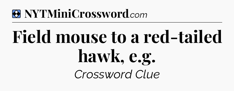 Solution: Field mouse to a red-tailed hawk, e.g - NYT Mini Crossword