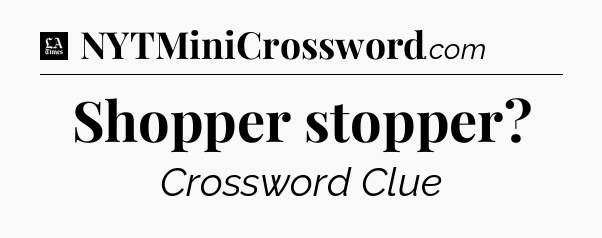 Shopper stopper - LA Times Crossword