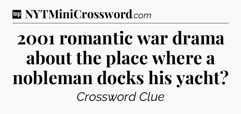2001 romantic war drama about the place where a nobleman docks his yacht Crossword Clue