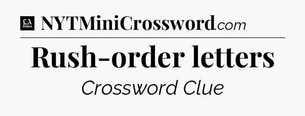 Rush-order letters - LA Times Crossword