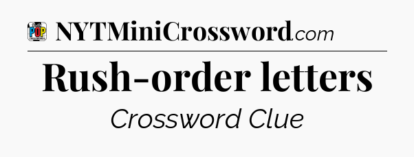 Rush-order letters Crossword Clue