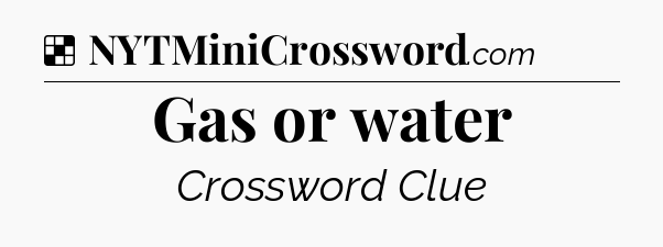 Solution: Gas or water - NYT Crossword