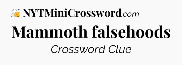Mammoth falsehoods - 7 Little Words
