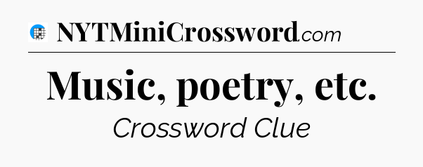 Music, poetry, etc Crossword Clue