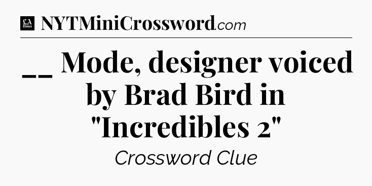 __ Mode, designer voiced by Brad Bird in 