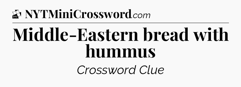 Middle-Eastern bread with hummus - Daily Themed Mini Crossword