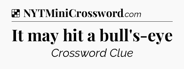 Solution: It may hit a bull's-eye - NYT Crossword