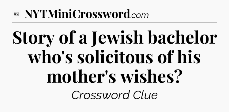Story of a Jewish bachelor who's solicitous of his mother's wishes - WSJ Crossword