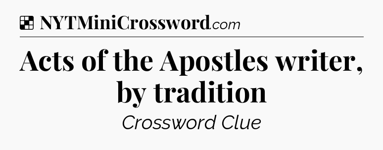 Solution: Acts of the Apostles writer, by tradition - NYT Crossword