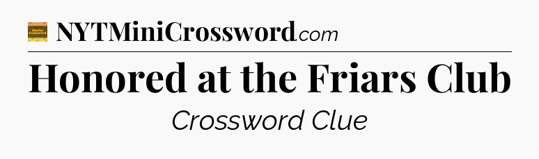 Honored at the Friars Club - Eugene Sheffer Crossword