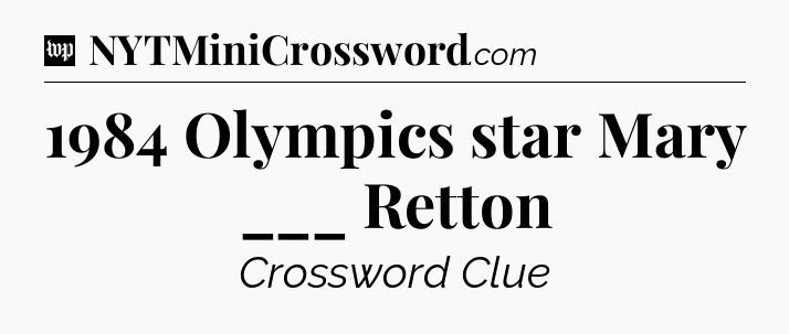 1984 Olympics star Mary ___ Retton Crossword Clue
