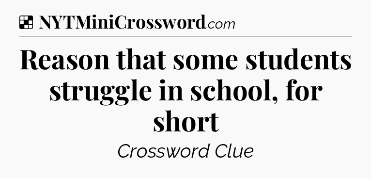 Solution: Reason that some students struggle in school, for short - NYT Crossword