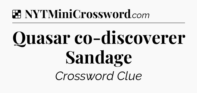 Solution: Quasar co-discoverer Sandage - NYT Crossword