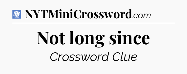 Not long since Puzzle Page Crossword Clue