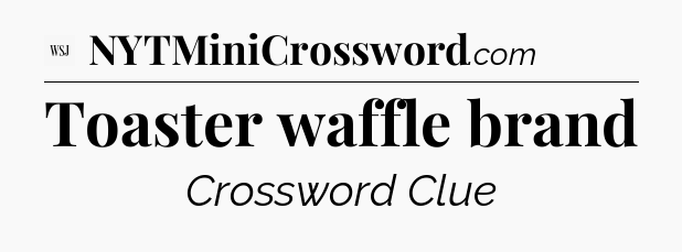 Toaster waffle brand - WSJ Crossword