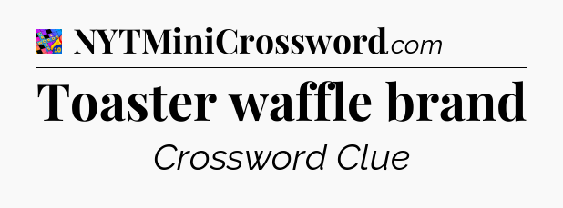 Toaster waffle brand Crossword Clue