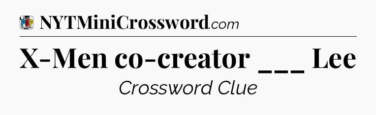X-Men co-creator ___ Lee Crossword Clue