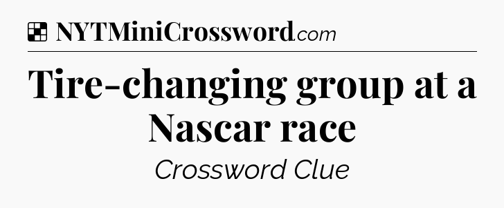 Solution: Tire-changing group at a Nascar race - NYT Crossword