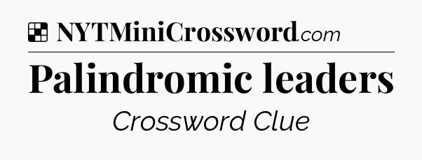 Solution: Palindromic leaders - NYT Crossword