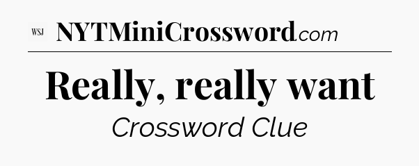 Really, really want - WSJ Crossword