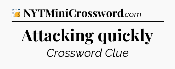 Attacking quickly - 7 Little Words
