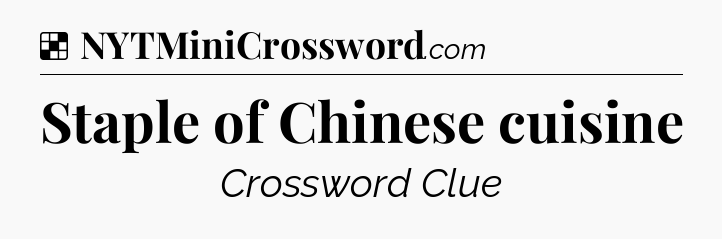 Solution: Staple of Chinese cuisine - NYT Crossword