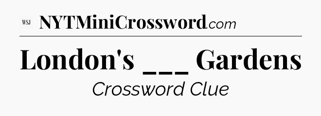 London's ___ Gardens - WSJ Crossword