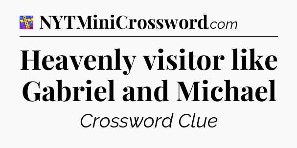 Heavenly visitor like Gabriel and Michael Codycross