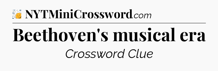 Beethoven's musical era - 7 Little Words