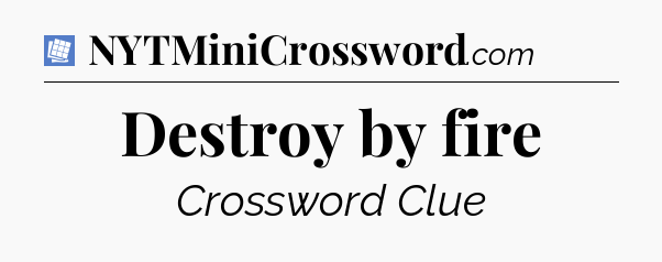 Destroy by fire Puzzle Page Crossword Clue