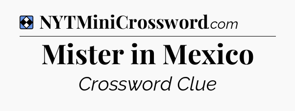 Solution: Mister in Mexico - NYT Mini Crossword