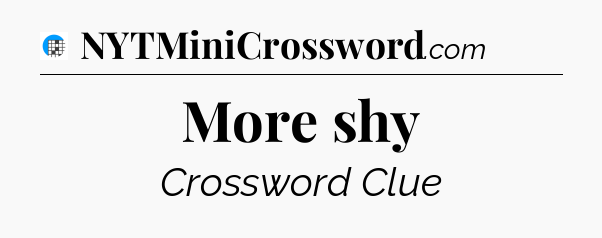 More shy Crossword Clue