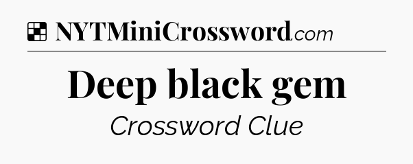 Solution: Deep black gem - NYT Crossword