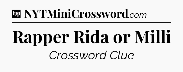 Rapper Rida or Milli Crossword Clue