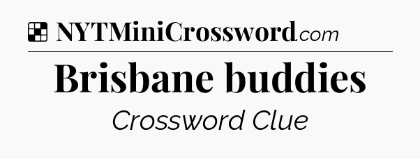 Solution: Brisbane buddies - NYT Crossword