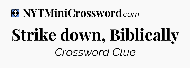 Solution: Strike down, Biblically - NYT Mini Crossword