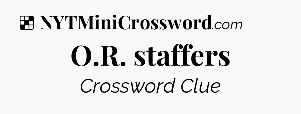 Solution: O.R. staffers - NYT Crossword