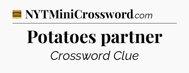 Potatoes partner crossword clue Eugene Sheffer