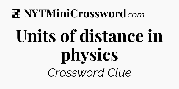 Solution: Units of distance in physics - NYT Crossword