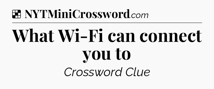 Solution: What Wi-Fi can connect you to - NYT Crossword